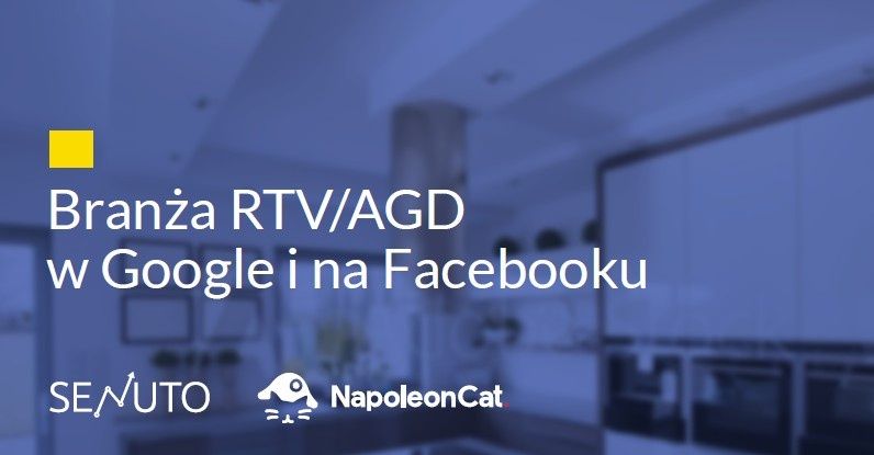 Branża RTV/AGD w Google i na Facebooku - raport 