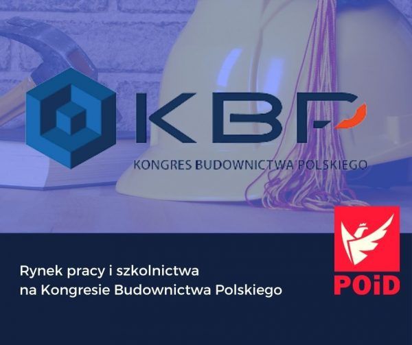 Związek POiD w debacie na temat rynku pracy i szkolnictwa w czasie Kongresu Budownictwa Polskiego